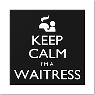 Keep Calm I’m A Waitress – T & Accessories Posters and Art